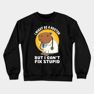 I might be a doctor but I can't fix stupid Capybara Costume Crewneck Sweatshirt